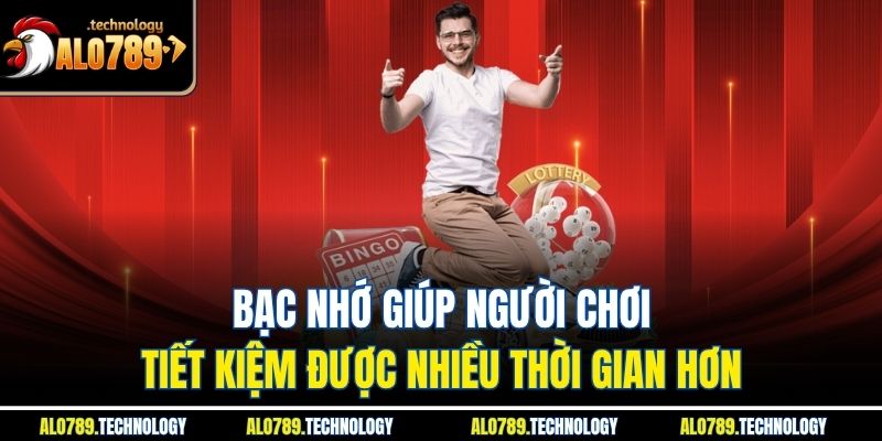 Bạc Nhớ Lô Đề Và Bí Quyết Thành Công Cùng Với Alo789 3 Bạc nhớ giúp người chơi tiết kiệm được nhiều thời gian hơn