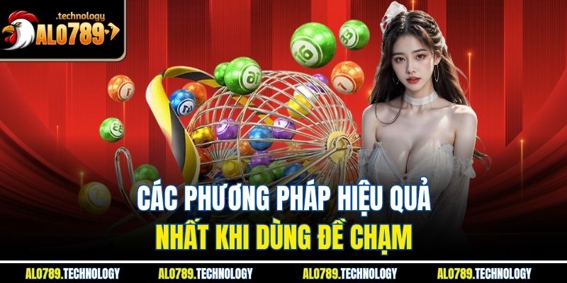 Các phương pháp hiệu quả nhất khi dùng đề chạm