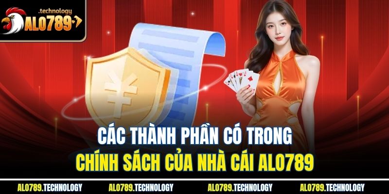 Chính Sách Bảo Mật Và Vai Trò Với Alo789 Trong Thời Đại Số 3 Các thành phần có trong chính sách của nhà cái Alo789