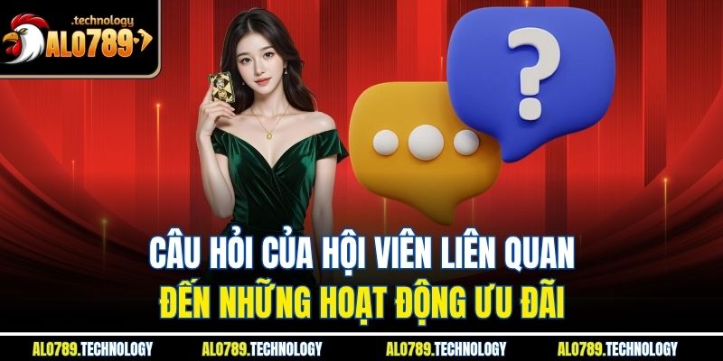 Câu hỏi của hội viên liên quan đến những hoạt động ưu đãi