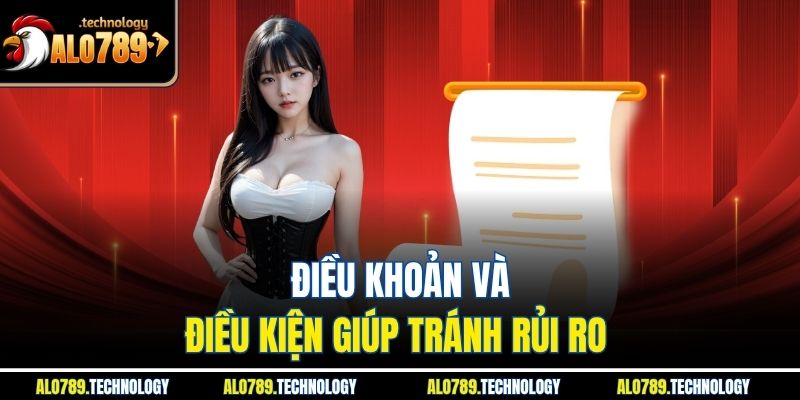 Điều Khoản Và Điều Kiện Alo789: Cơ Sở Cần Nắm Khi Cá Cược 3 Điều khoản và điều kiện giúp tránh rủi ro