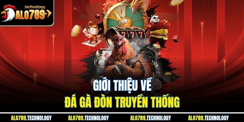 Khám Phá Đá Gà Đòn - Hình Thức Giải Trí Gay Cấn, Kịch Tính 2 Giới thiệu về đá gà đòn truyền thống