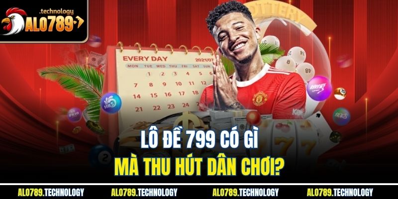 Lô Đề 799 – Cùng Bước Vào Thế Giới Số May Mắn Đầy Lôi Cuốn 2 Lô đề 799 có gì mà thu hút dân chơi?