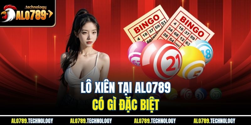 Lô Xiên - Bí Quyết Chinh Phục Các Con Số Hiệu Quả Từ Alo789 4 Lô xiên tại Alo789 có gì đặc biệt