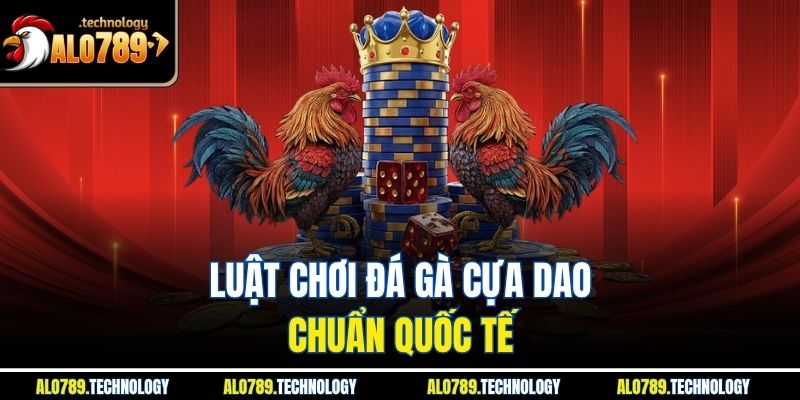 Đá Gà Cựa Dao – Trải Nghiệm Giải Trí Đỉnh Cao Không Giới Hạn 2 Luật chơi đá gà cựa dao chuẩn quốc tế