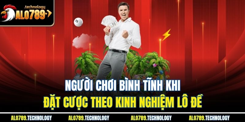 Kinh Nghiệm Lô Đề - Bí Quyết Chinh Phục Cùng Với Alo789 4 Người chơi bình tĩnh khi đặt cược theo kinh nghiệm lô đề
