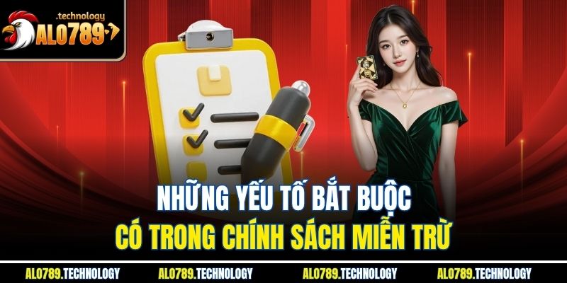 Miễn Trừ Trách Nhiệm Và Cam Kết Minh Bạch Của Alo789 3 Những yếu tố bắt buộc có trong chính sách miễn trừ