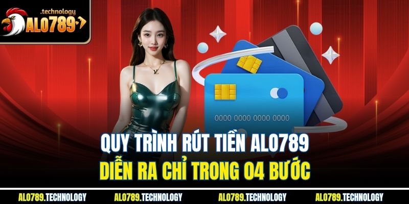 Hướng Dẫn Rút Tiền Alo789 An Toàn Và Nhanh Chóng Cho Newbie 3 Quy trình rút tiền alo789 diễn ra chỉ trong 04 bước