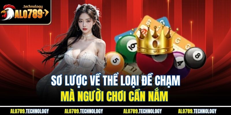 Sơ lược về thể loại đề chạm mà người chơi cần nắm 